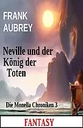 E-Book (epub) Neville und der König der Toten: Fantasy: Die Monella Chroniken 3 von Frank Aubrey