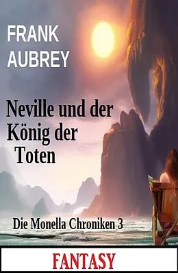 E-Book (epub) Neville und der König der Toten: Fantasy: Die Monella Chroniken 3 von Frank Aubrey