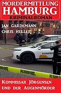E-Book (epub) Kommissar Jörgensen und der Augenmörder: Mordermittlung Hamburg Kriminalroman von Jan Gardemann, Chris Heller