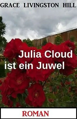 E-Book (epub) Julia Cloud ist ein Juwel: Roman von Grace Livingston Hill