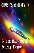 E-Book (epub) In der Raumkugel: Science Fiction von Charles Cloukey