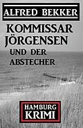 E-Book (epub) Kommissar Jörgensen und der Abstecher: Kommissar Jörgensen Hamburg Krimi von Alfred Bekker