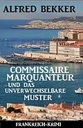 E-Book (epub) Commissaire Marquanteur und das unverwechselbare Muster: Frankreich Krimi von Alfred Bekker