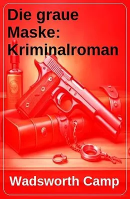 E-Book (epub) Die graue Maske: Kriminalroman von Wadsworth Camp