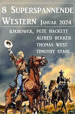 E-Book (epub) 8 Superspannende Western Januar 2024 von Alfred Bekker, Pete Hackett, Thomas West
