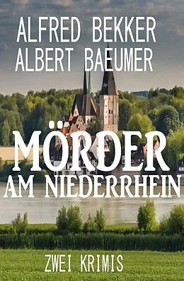 E-Book (epub) Mörder am Niederrhein: Zwei Krimis von Alfred Bekker, Albert Baeumer