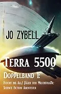 E-Book (epub) Terra 5500 - Doppelband 1: Flucht ins All/ Jäger der Milchstraße: Science Fiction Abenteuer von Jo Zybell