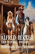 E-Book (epub) Der Marshal und das Hurenhaus: Zwei Western von Alfred Bekker