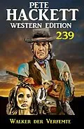 E-Book (epub) Walker der Verfemte: Pete Hackett Western Edition 239 von Pete Hackett
