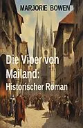 E-Book (epub) Die Viper von Mailand: Historischer Roman von Marjorie Bowen