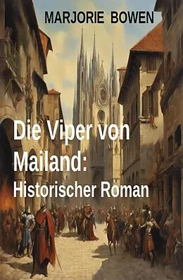 E-Book (epub) Die Viper von Mailand: Historischer Roman von Marjorie Bowen
