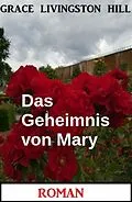 E-Book (epub) Das Geheimnis von Mary: Roman von Grace Livingston Hill
