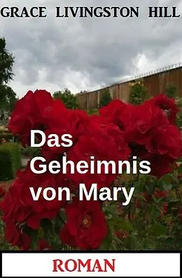 E-Book (epub) Das Geheimnis von Mary: Roman von Grace Livingston Hill