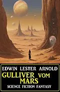 E-Book (epub) Gulliver vom Mars: Science Fiction Fantasy von Edwin Lester Arnold