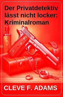 E-Book (epub) Der Privatdetektiv lässt nicht locker: Kriminalroman von Cleve F. Adams