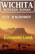 E-Book (epub) Einsames Land: Wichita Western Roman 172 von B. M. Bower