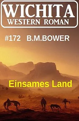 E-Book (epub) Einsames Land: Wichita Western Roman 172 von B. M. Bower