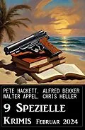 E-Book (epub) 9 Spezielle Krimis Februar 2024 von Alfred Bekker, Pete Hackett, Walter Appel