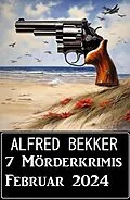 E-Book (epub) 7 Mörderkrimis Februar 2024 von Alfred Bekker