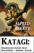 E-Book (epub) Katagi: Drachenfluch Zweites Buch: DrachenErde - 6bändige Ausgabe 2 von Alfred Bekker