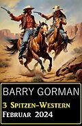 E-Book (epub) 3 Spitzen-Western Februar 2024 von Barry Gorman