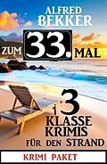 E-Book (epub) Zum 33. Mal 3 klasse Krimis für den Strand von Alfred Bekker