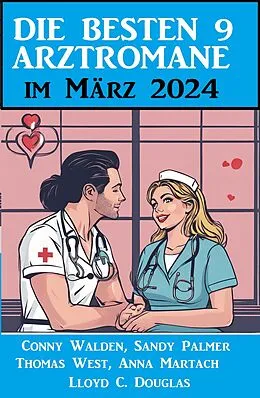 E-Book (epub) Die besten 9 Arztromane im März 2024 von Conny Walden, Thomas West, Anna Martach