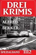 E-Book (epub) Drei Krimis Spezialband 1112 von Alfred Bekker