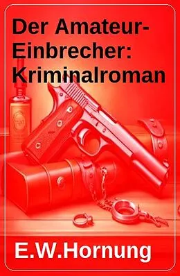 E-Book (epub) Der Amateur-Einbrecher: Kriminalroman von E. W. Hornung