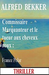 eBook (epub) Commissaire Marquanteur et le tueur aux cheveux roux : France Polar de Alfred Bekker