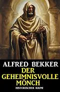 E-Book (epub) Der geheimnisvolle Mönch: Historischer Krimi von Alfred Bekker