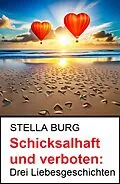E-Book (epub) Schicksalhaft und verboten: Drei Liebesgeschichten von Stella Burg