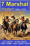 E-Book (epub) 7 Marshal Western März 2024 von Alfred Bekker, Pete Hackett, Barry Gorman