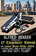 E-Book (epub) 17 Exquisite Krimis in einem Band März 2024 von Alfred Bekker, Allan Xavier Prescott, H. Bedford-Jones