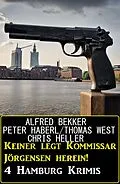 E-Book (epub) Keiner legt Kommissar Jörgensen herein! 4 Hamburg Krimis von Alfred Bekker, Peter Haberl, Thomas West