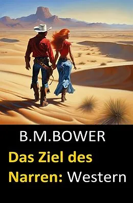 E-Book (epub) Das Ziel des Narren: Western von B. M. Bower