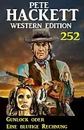 E-Book (epub) Gunlock oder Eine blutige Rechnung: Pete Hackett Western Edition 252 von Pete Hackett