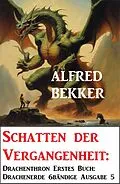 E-Book (epub) Schatten der Vergangenheit: Drachenthron Erstes Buch: Drachenerde 6bändige Ausgabe 5 von Alfred Bekker