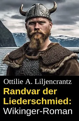 E-Book (epub) Randvar der Liederschmied: Wikinger-Roman von Ottilie A. Liljencrantz
