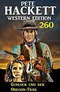 E-Book (epub) Gunlock und der Oregon-Trail: Pete Hackett Western Edition 260 von Pete Hackett