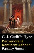 E-Book (epub) Der verlorene Kontinent Atlantis: Fantasy Roman von C. J. Cutcliffe Hyne