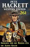 E-Book (epub) Gunlock und die Rinder für die Alder Gulch: Pete Hackett Western Edition 261 von Pete Hackett