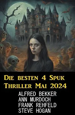 E-Book (epub) Die besten 4 Spuk Thriller Mai 2024 von Alfred Bekker, Steve Hogan, Ann Murdoch
