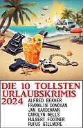 E-Book (epub) Die 10 tollsten Urlaubskrimis 2024 von Alfred Bekker, Franklin Donovan, Jan Gardemann