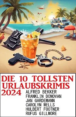 E-Book (epub) Die 10 tollsten Urlaubskrimis 2024 von Alfred Bekker, Franklin Donovan, Jan Gardemann