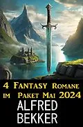 E-Book (epub) 4 Fantasy Romane im Paket Mai 2024 von Alfred Bekker