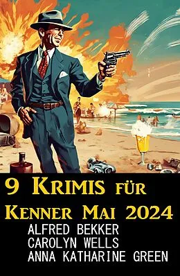 E-Book (epub) 9 Krimis für Kenner Mai 2024 von Alfred Bekker, Carolyn Wells, Anna Katharine Green