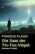 E-Book (epub) Die Saat der Tic-Toc-Vögel: Science Fiction von Francis Flagg