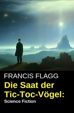 E-Book (epub) Die Saat der Tic-Toc-Vögel: Science Fiction von Francis Flagg