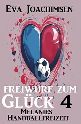 E-Book (epub) Melanies Handballfreizeit: Freiwurf zum Glück 4 von Eva Joachimsen